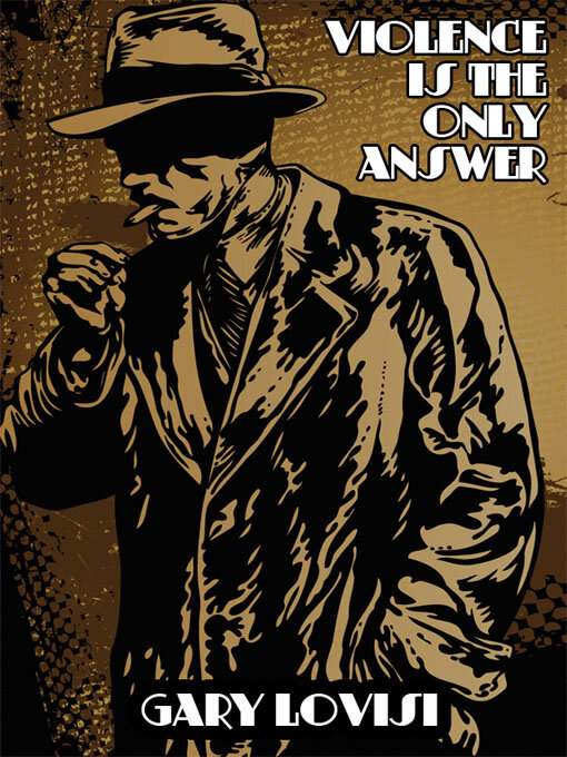 Title details for Violence is the Only Solution by Gary Lovisi - Available